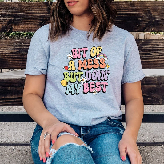 A Bit of a Mess But Doin My Best Shirt, Mental Health TShirt, Funny Sarcastic Graphic Tee, Gift for Mom, Busy Mama, Inspirational Shirts