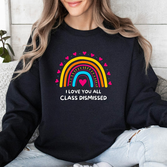I Love You All Class Dismissed Sweatshirt, Last Day Of School, Teacher Life Crewneck, Teacher Tee, Teacher Team Shirt, Teacher Summer Shirt