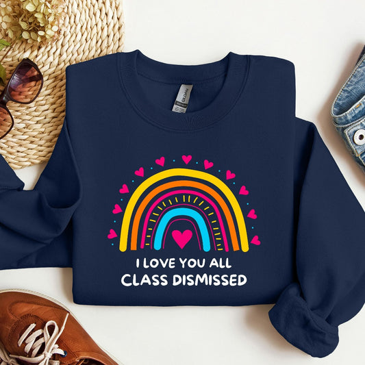 I Love You All Class Dismissed Sweatshirt, Last Day Of School, Teacher Life Crewneck, Teacher Tee, Teacher Team Shirt, Teacher Summer Shirt