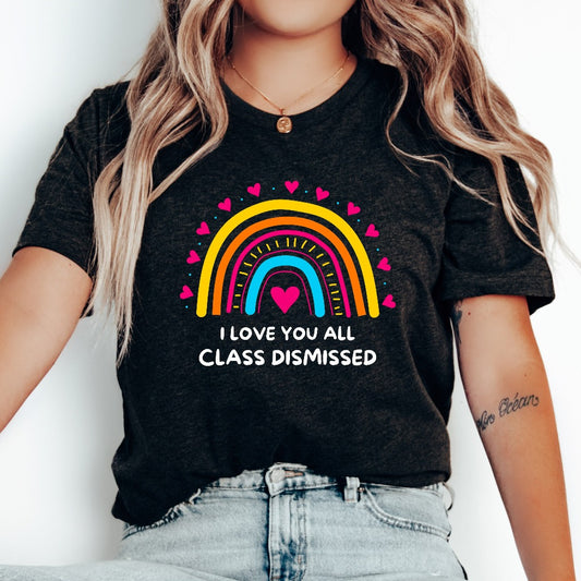 I Love You All Class Dismissed Shirt, Last Day Of School, Teacher Life TShirt, Teacher Mode Tee, Teacher Team Shirt, Teacher Summer Shirt
