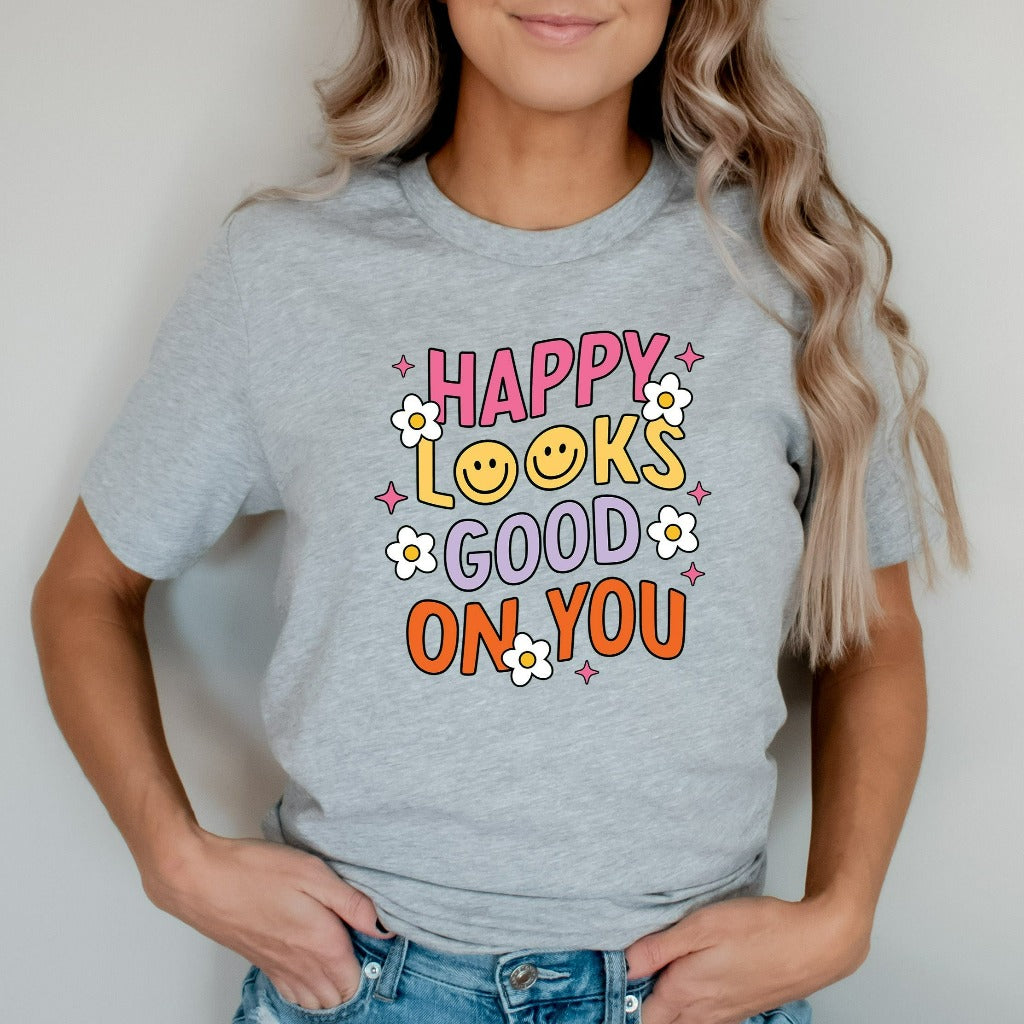 Happy Looks Good on You Shirt, Mental Health TShirt, Motivational Graphic Tee, Gift for Mom, Therapist Shirt, Inspirational Shirts