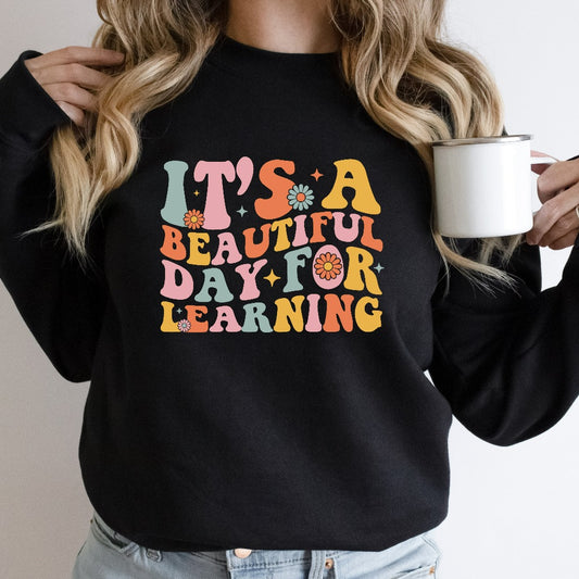 It's a Beautiful Day for Learning Sweatshirt, Teacher Crewneck, Teacher Shirts, Teacher Sweater, Back to School, Teacher Appreciation Gift