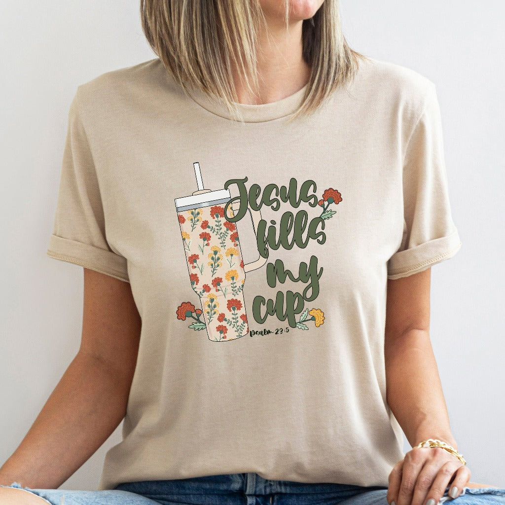 Jesus Fills My Cup Shirt, Christian Graphic Tee, Religious Gift for Her, Encouragement TShirt, Inspirational Quotes, Jesus Tumbler Shirt