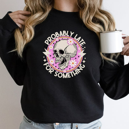 Probably Late For Something Sweatshirt, Funny Crewneck, Sorry I'm Late, Mom Hoodie, Funny Always Late Sweater, New Mom Gift, Gift for Wife