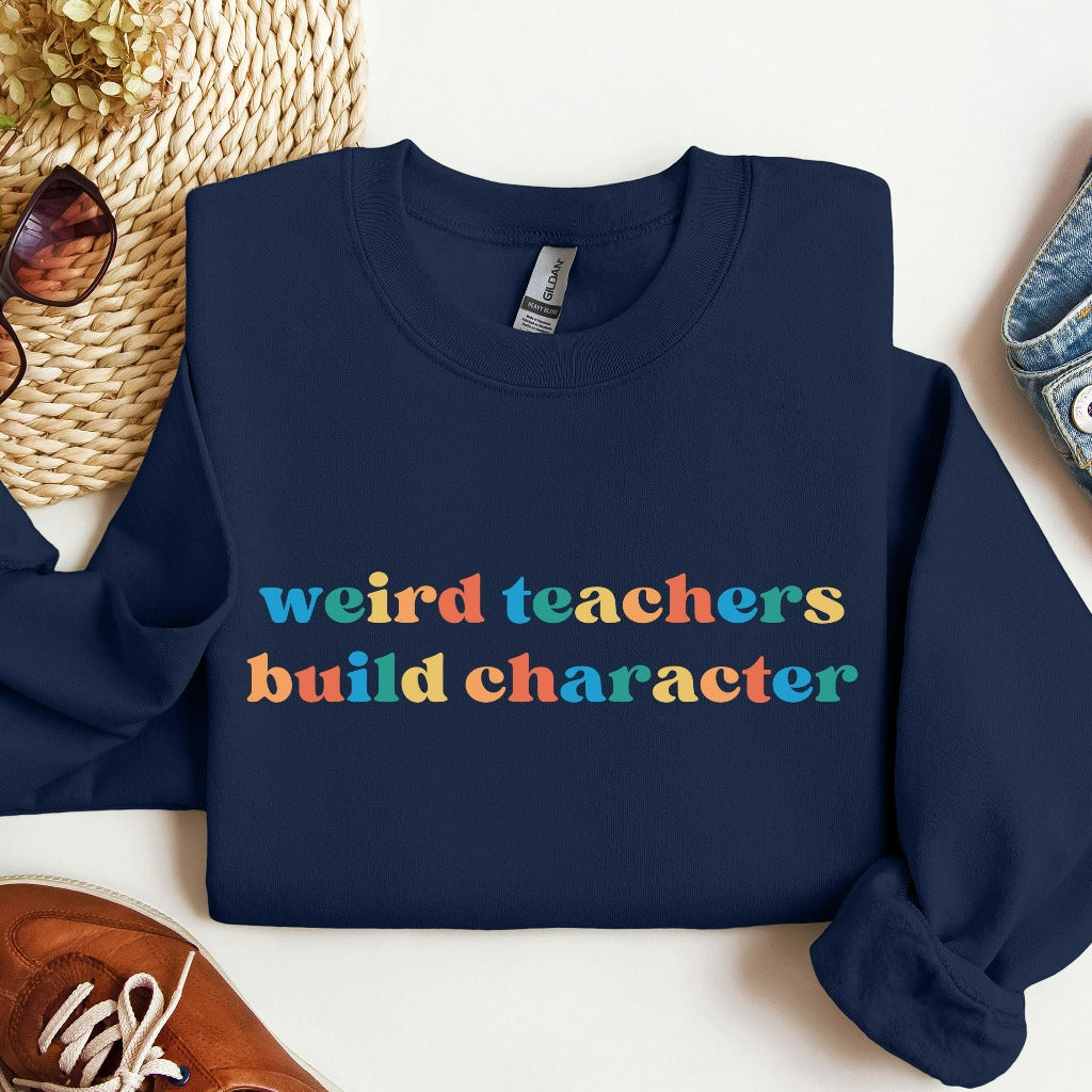 Weird Teachers Build Character Sweatshirt, Funny Teacher Shirt, Teacher Gift, Teacher Appreciation, Back to School, Cool Teacher Crewneck