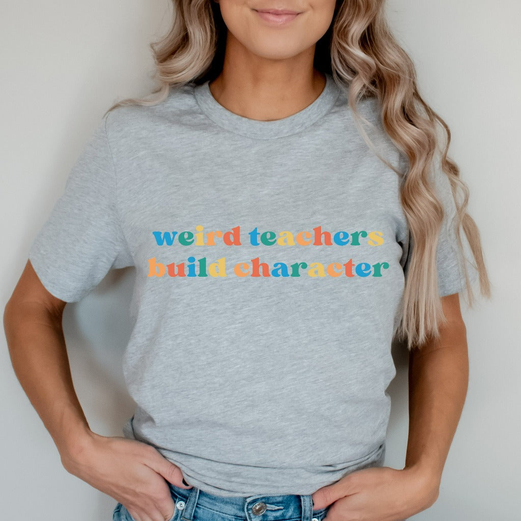Weird Teachers Build Character Shirt, Funny Teacher TShirt, Teacher Gift, Teacher Appreciation, Back to School, Cool Teacher Graphic Tee