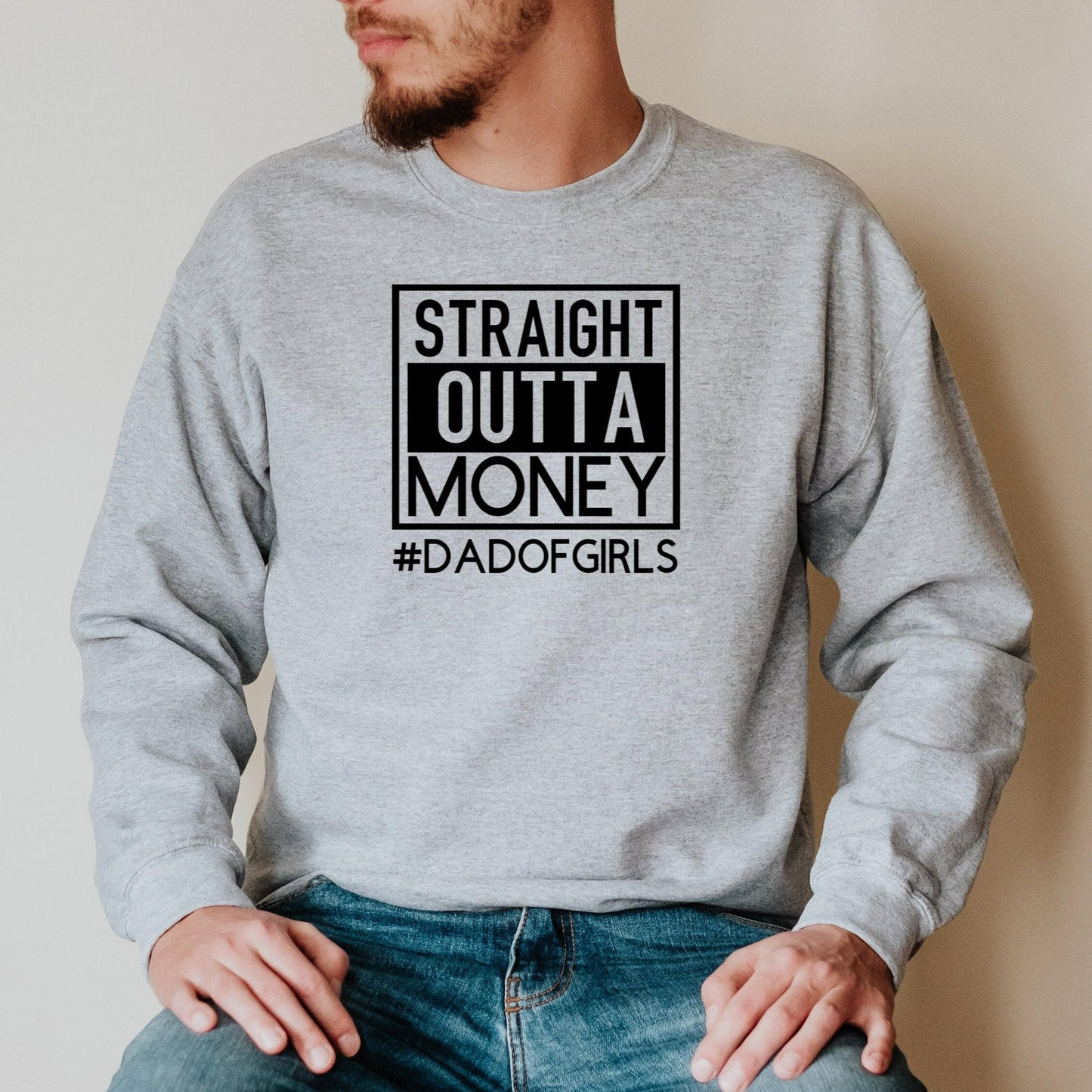 Straight Outta Money Sweatshirt, Dad of Girls Crewneck, Funny Fathers Day Gift from Wife from Daughter