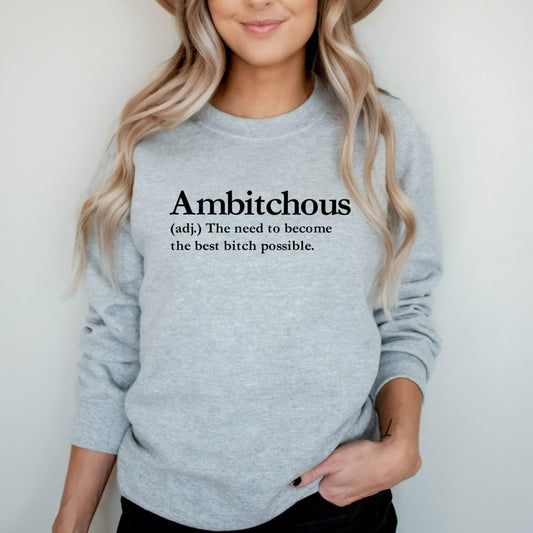 Ambitchous Crewneck Sweatshirt, Funny Bitch Shirt, Confident Empowerment Gift for Her, Funny Gift