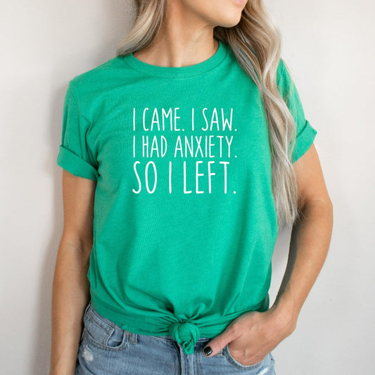 I Came I Saw I Had Anxiety So I Left Shirt, Funny Anxiety Shirt, Introvert Graphic Tee, Funny Introvert Gift, Social Distance, Homebody Tee
