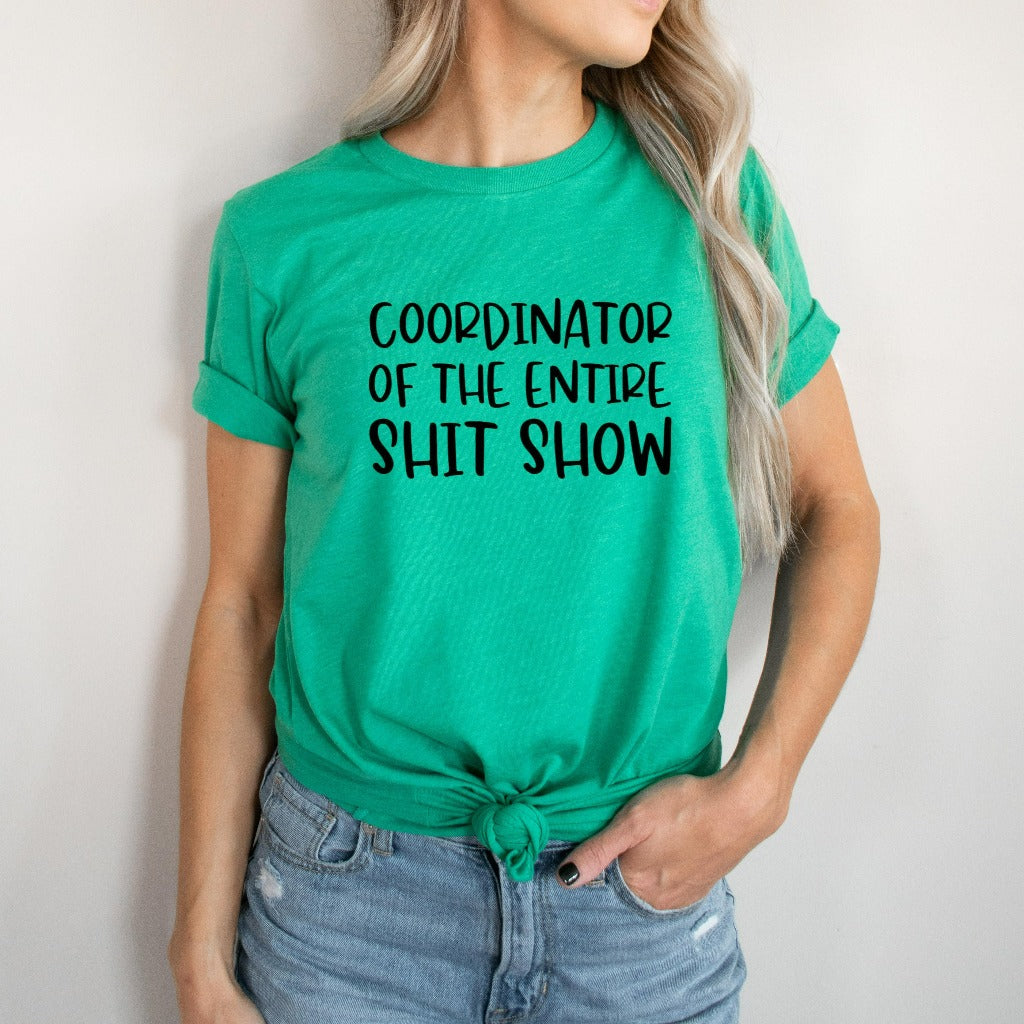 coordinator of the entire shit show shirt, toddler mom tshirt gift for new mom, gift for boss or supervisor, funny bosses day shirt