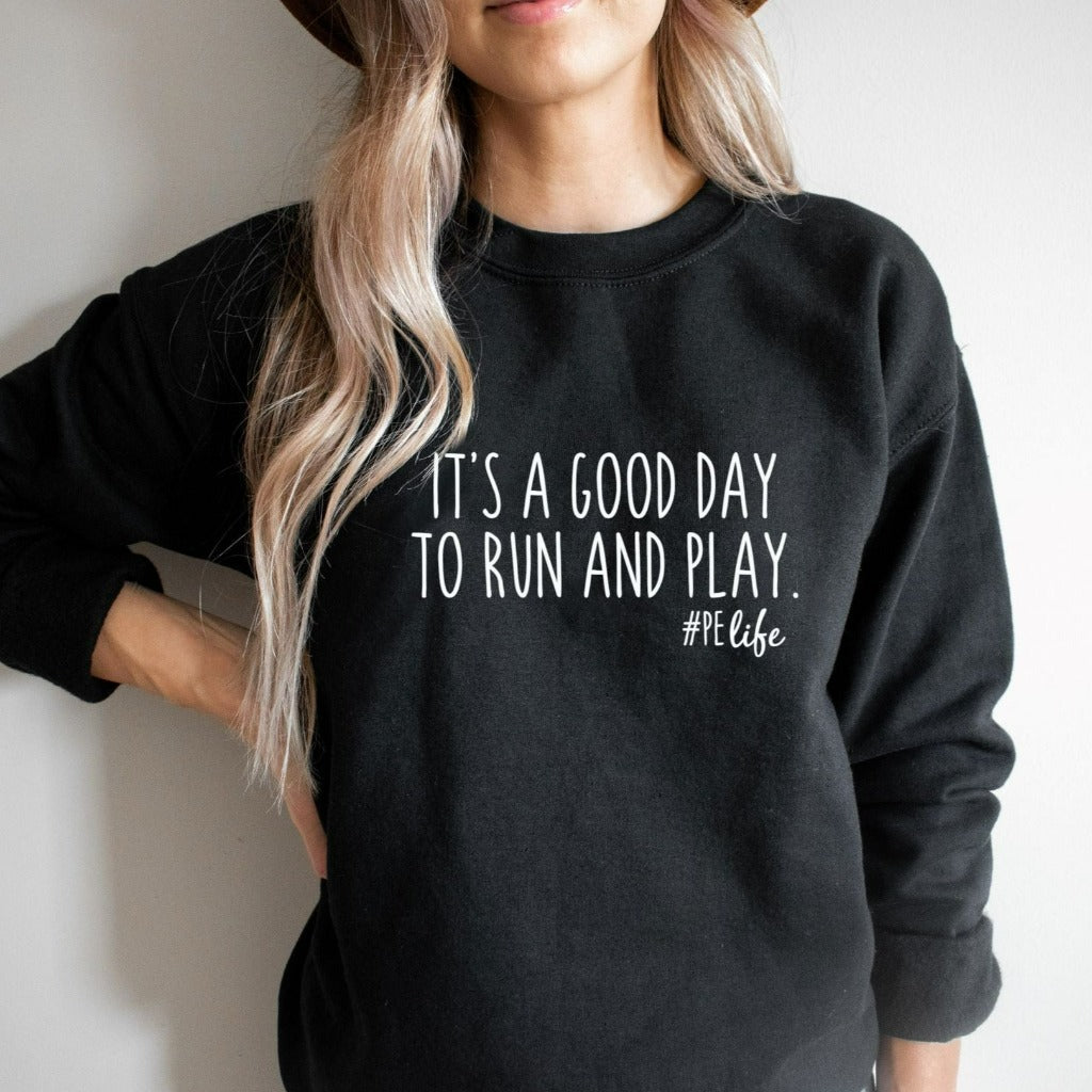 pe teacher shirt, phy ed teacher, physical education teacher tshirt, phy ed t-shirt, teacher appreciation gift, gym teacher gift, it's a good day to run and play, preschool teacher, crewneck sweatshirt