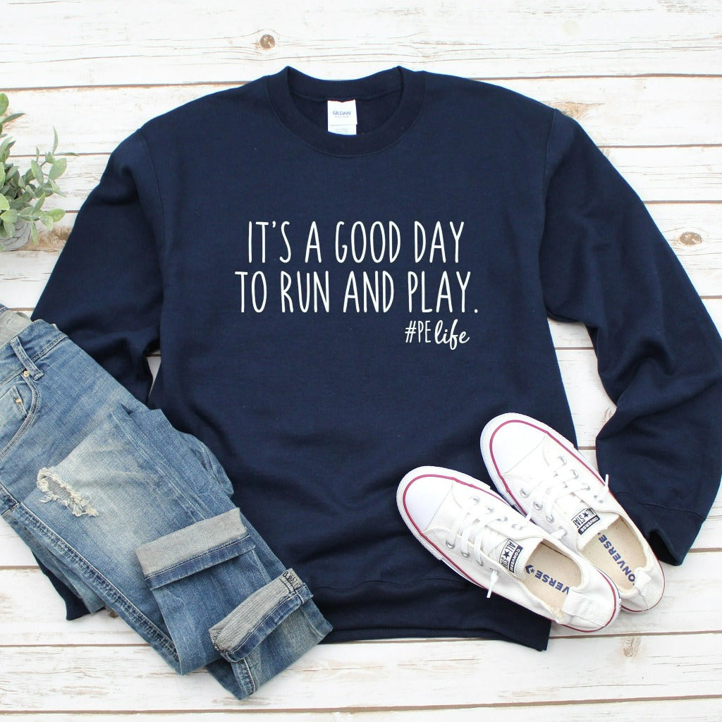 pe teacher shirt, phy ed teacher, physical education teacher tshirt, phy ed t-shirt, teacher appreciation gift, gym teacher gift, it's a good day to run and play, preschool teacher, crewneck sweatshirt