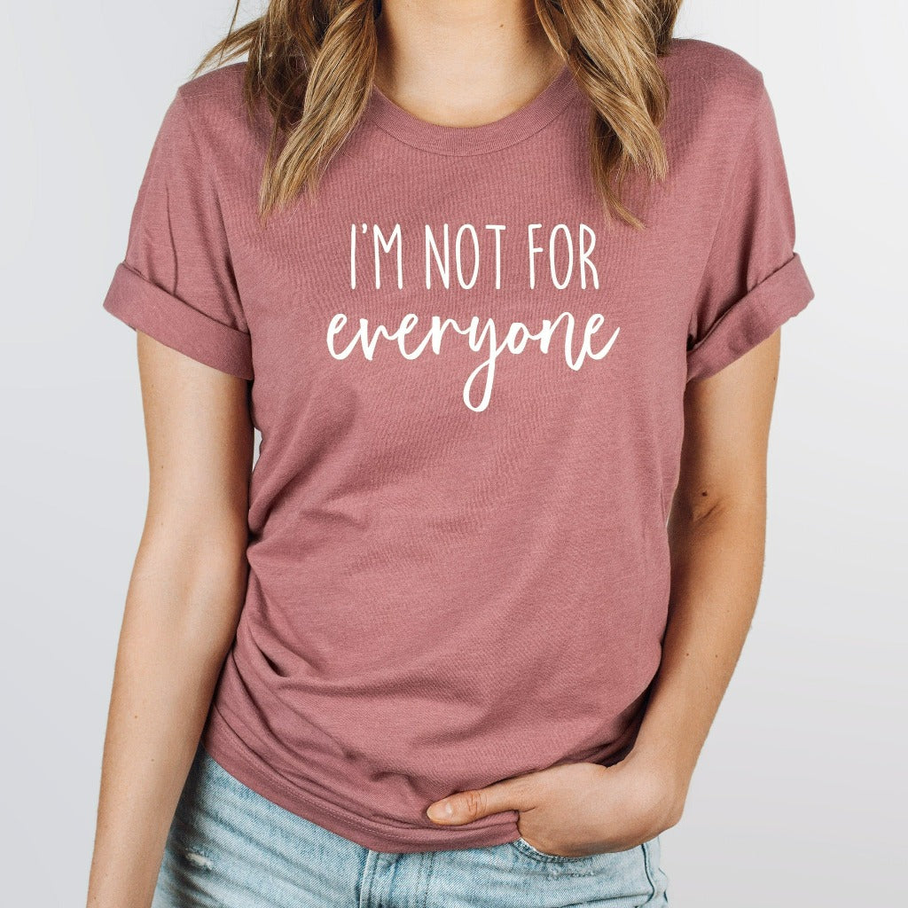 I'm Not For Everyone Shirt, Funny Sarcastic Graphic Tee, Funny Quotes for Women, Funny Gift for Her, Shirts With Sayings, Gift for Sister
