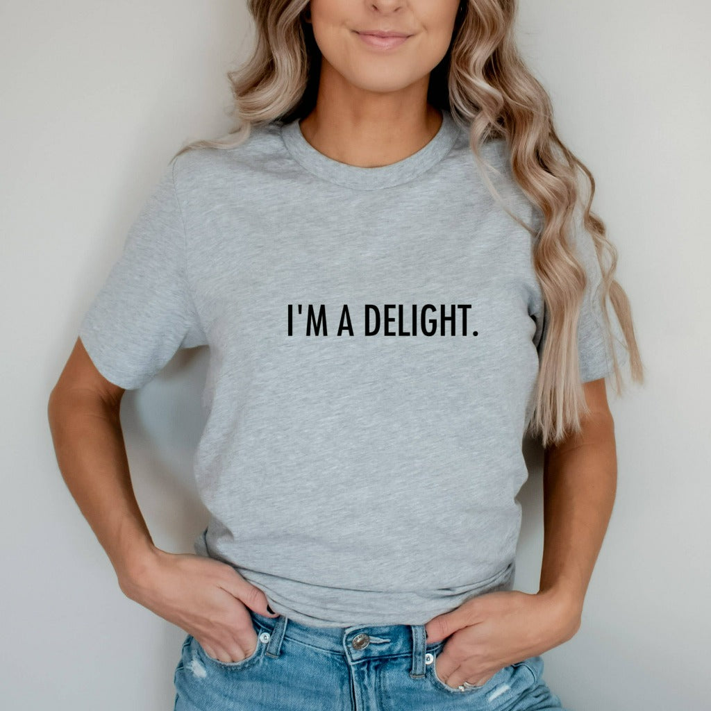 Funny Shirt, I'm a Delight, Sarcastic TShirt, Funny Unisex Graphic Tee, Quote T-Shirt, Dry Humor Gift, Attitude Shirt, Gift for Her