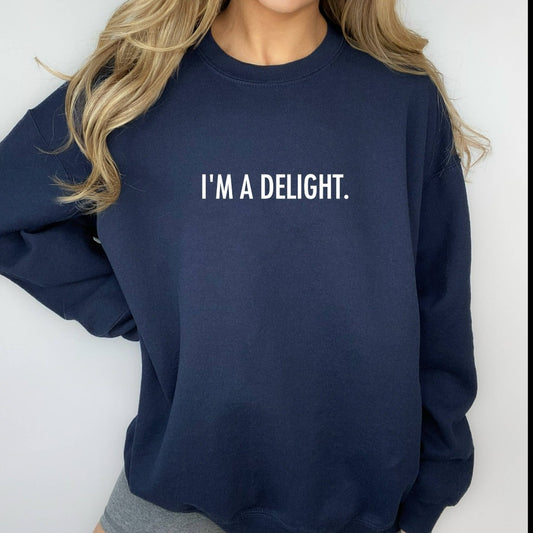 Funny Sweatshirt, I'm a Delight, Sarcastic Crewneck, Funny Unisex Shirt, Quote Sweatshirt, Dry Humor, Attitude Shirt, Funny Gift for Her