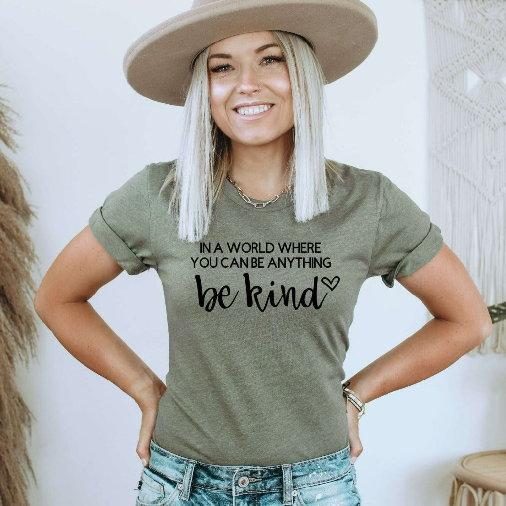 In a World Where You Can Be Anything Be Kind Shirt, Kindness TShirt, Kindness Quote T-Shirt, Positive Quote Graphic Tee, Cute Gift for Her