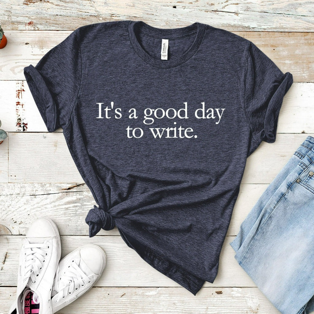 It's a Good Day to Write Shirt, Writer's Shirt, Gifts For Writers, Writer Shirt, Writer Gift, Graphic Tee, Author Journalist Reporter Poet