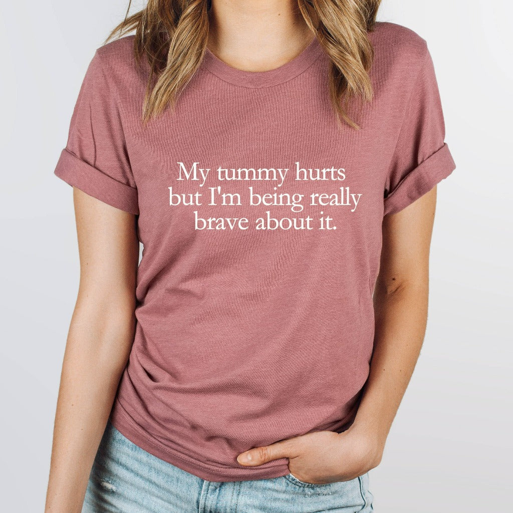 My Tummy Hurts Shirt, Funny Meme TShirt, Cursed Meme Graphic Tee, I'm Being Really Brave, Ironic Sarcastic Shirt, Funny Gift for Him or Her