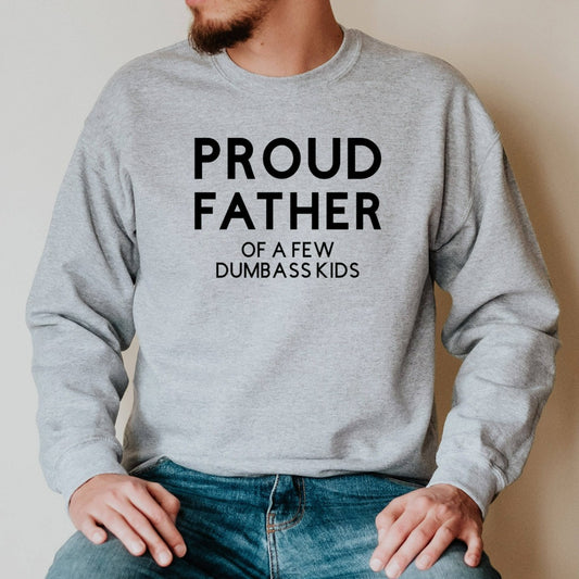 proud father of a few dumbass kids crewneck sweatshirt, funny gift for dad for fathers day, birthday, christmas, funny dad shirts