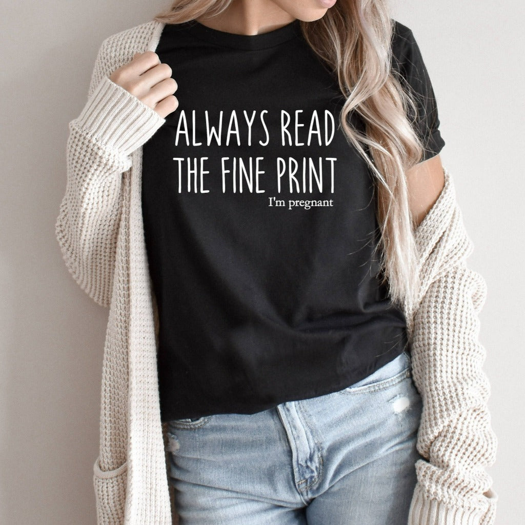 pregnancy announcement shirt, baby reveal graphic tee, always read the fine print, i'm pregnant tshirt t shirt t-shirt, expecting mom, expectant mom
