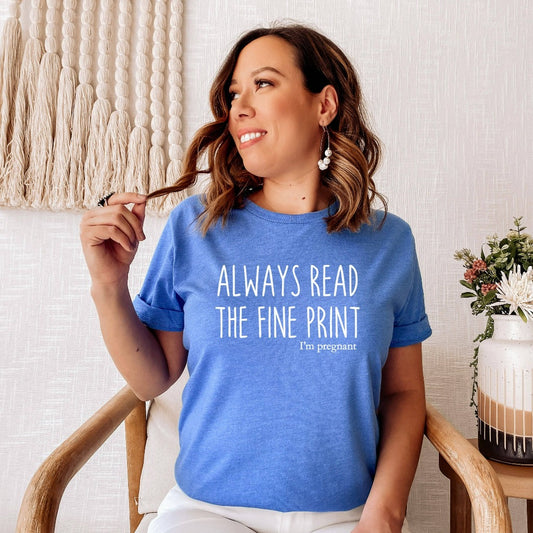 pregnancy announcement shirt, baby reveal graphic tee, always read the fine print, i'm pregnant tshirt t shirt t-shirt, expecting mom, expectant mom