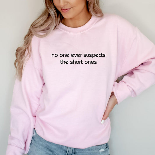 no one ever suspects the short ones crewneck sweatshirt, funny short person graphic tee, funny gift for short person