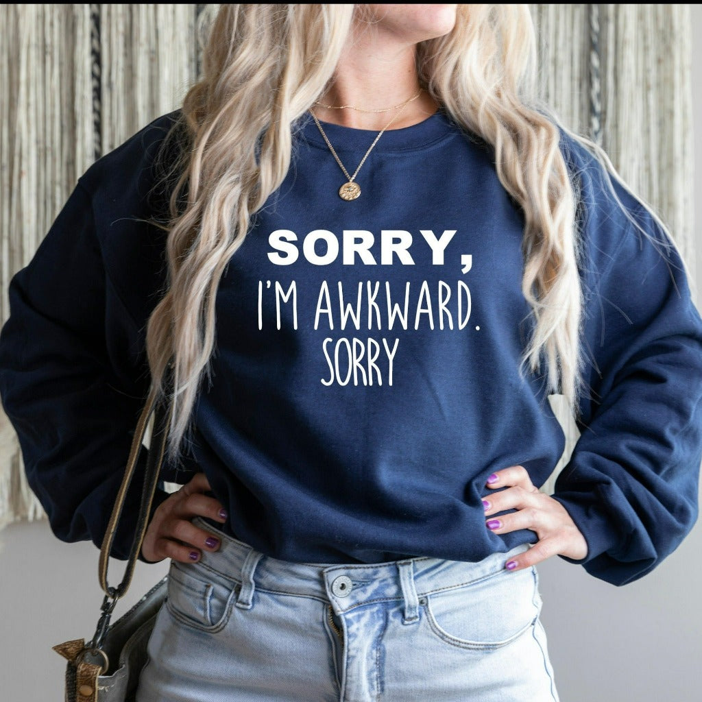 Sorry I'm Awkward Sweatshirt, Introvert Shirt, Funny Crewneck, Socially Awkward, Pick Up Line Shirt, Ice Breaker Shirt, Funny Tee Sweatshirt