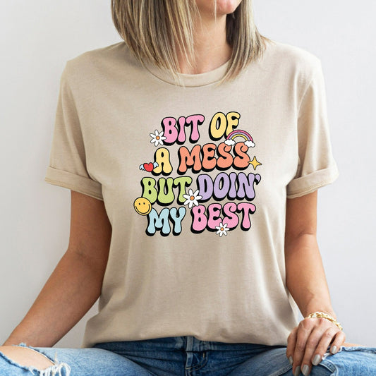 A Bit of a Mess But Doin My Best Shirt, Mental Health TShirt, Funny Sarcastic Graphic Tee, Gift for Mom, Busy Mama, Inspirational Shirts
