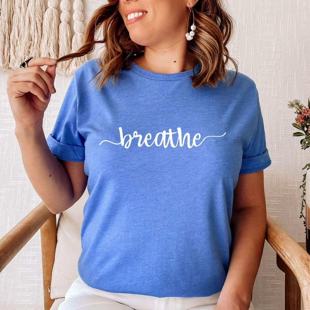 Breathe Shirt | Meditation Shirt | Breathe Yoga Tee | Zen Shirt | Yoga Breathe Shirt | Inspirational Shirt | Be Calm Shirt | Just Breathe