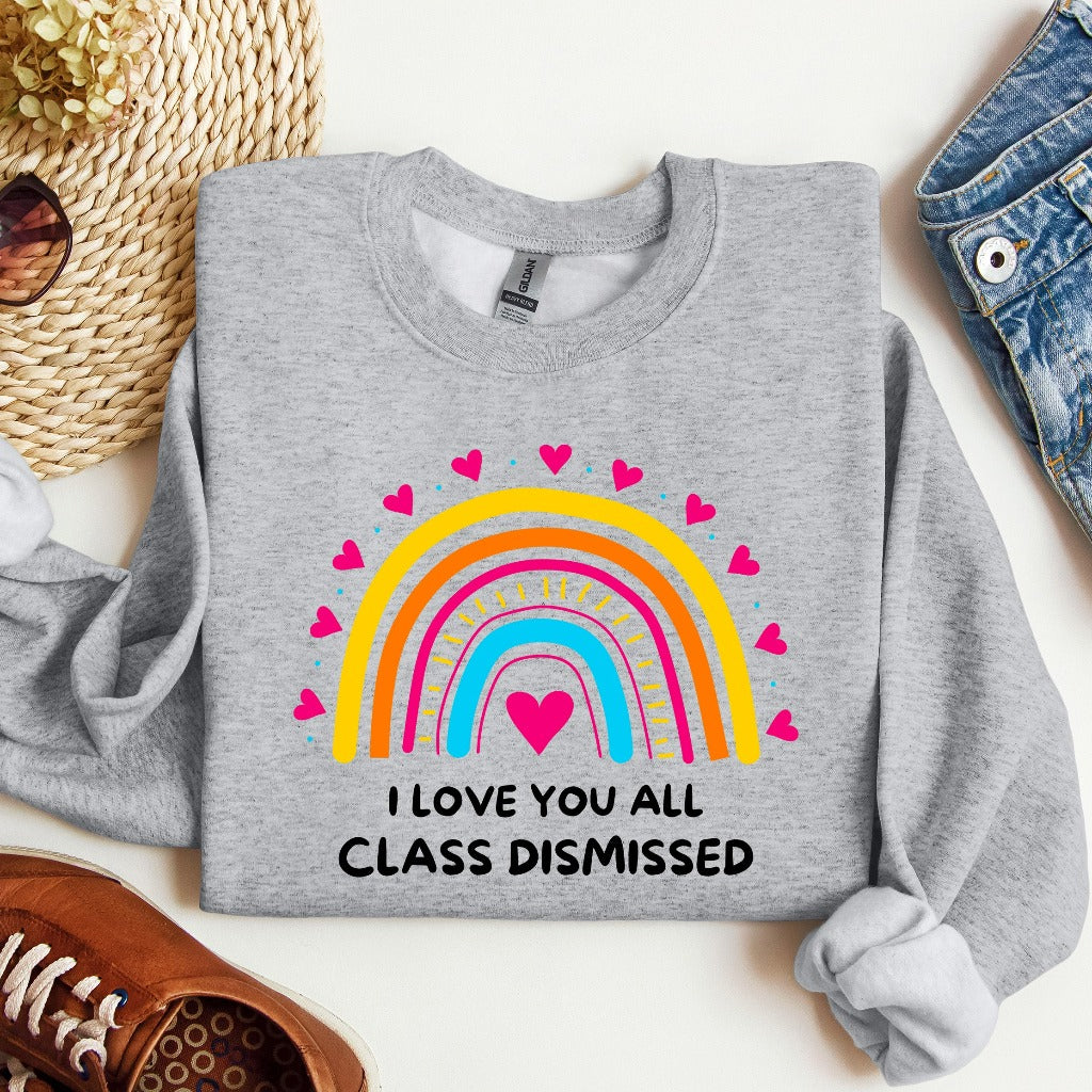 I Love You All Class Dismissed Sweatshirt, Last Day Of School, Teacher Life Crewneck, Teacher Tee, Teacher Team Shirt, Teacher Summer Shirt