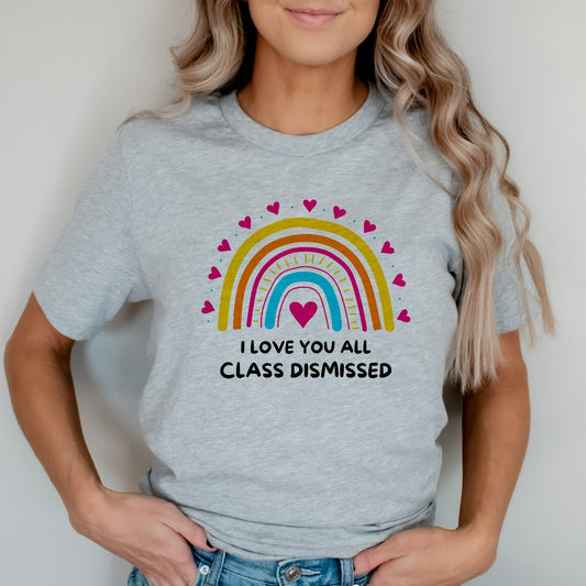 I Love You All Class Dismissed Shirt, Last Day Of School, Teacher Life TShirt, Teacher Mode Tee, Teacher Team Shirt, Teacher Summer Shirt