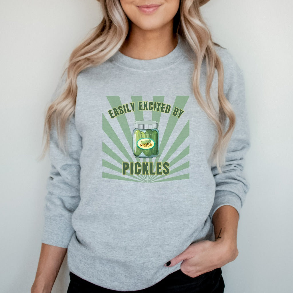 Funny Pickles Sweatshirt, Easily Excited by Pickles, Pickle Lovers Crewneck, Pickle Sweater, Gift for Pickle Lovers, Pickle Gift for Her