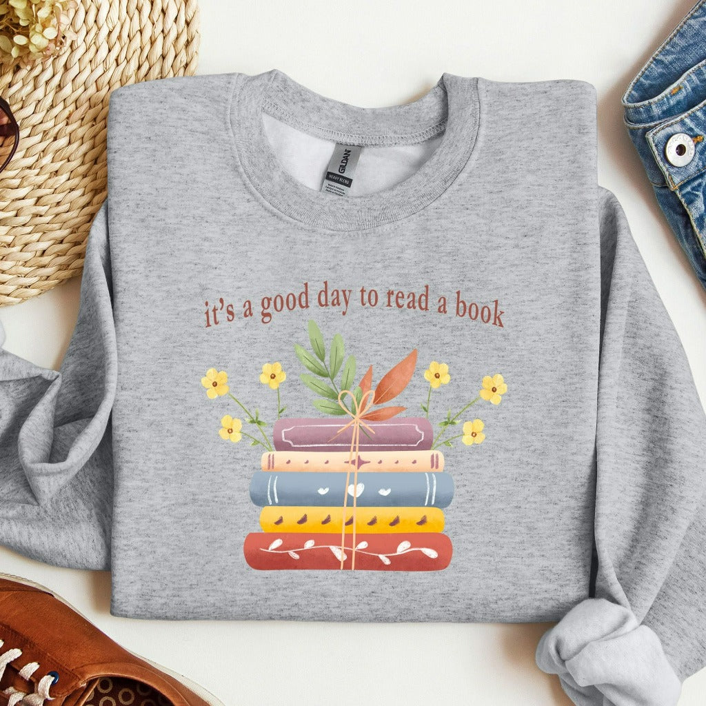 Its A Good Day To Read Sweatshirt, Books Sweatshirt, Book Lover Sweater, Literary Bookish Shirt, Reading Top, Librarian Shirt, Teacher Gift