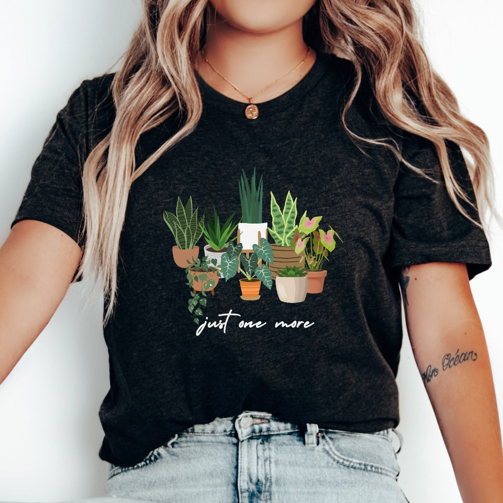 Just One More Plant Shirt, Plant Lady TShirt, Plant Lover Gift, Gardening Shirt, Plant Mom Graphic Tee, Gardening Shirt, Plant Mama Shirt