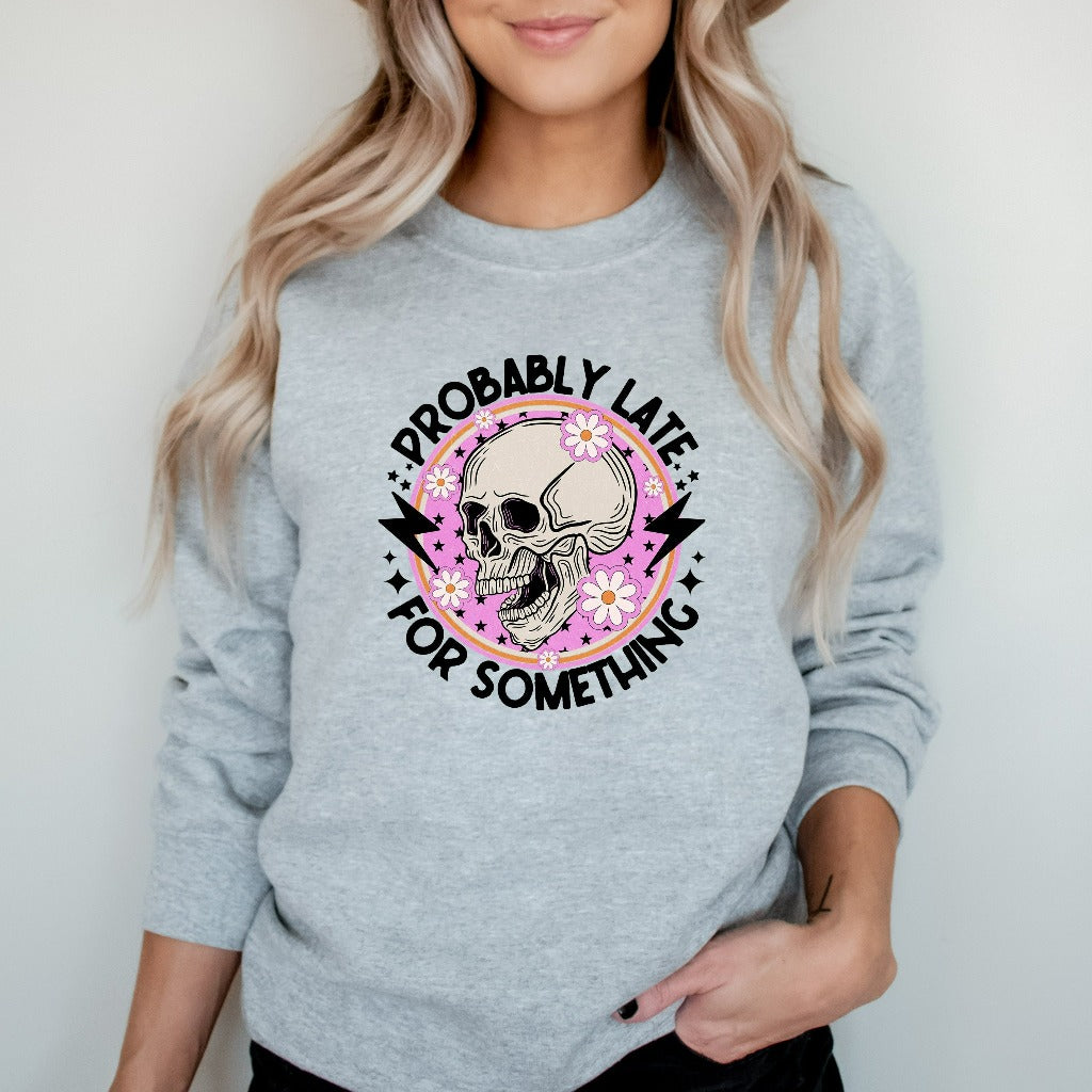 Probably Late For Something Sweatshirt, Funny Crewneck, Sorry I'm Late, Mom Hoodie, Funny Always Late Sweater, New Mom Gift, Gift for Wife