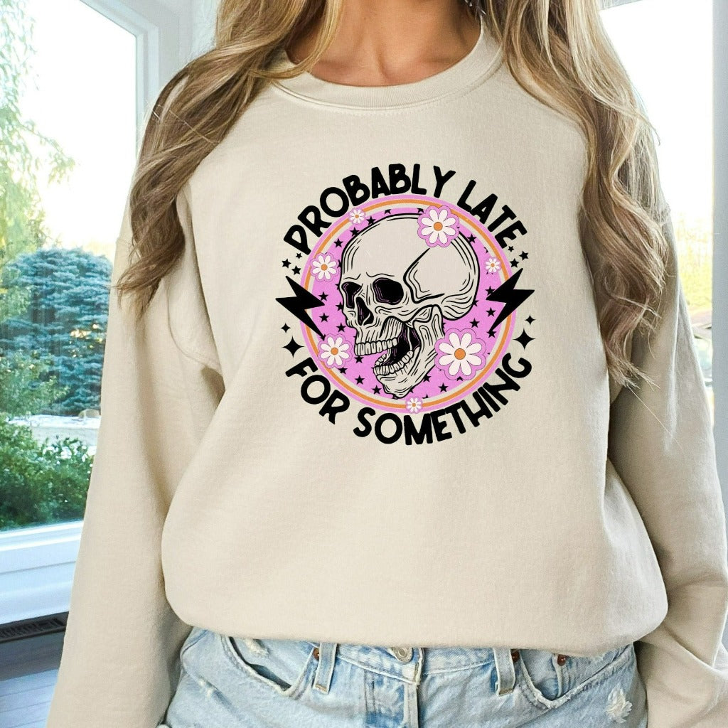 Probably Late For Something Sweatshirt, Funny Crewneck, Sorry I'm Late, Mom Hoodie, Funny Always Late Sweater, New Mom Gift, Gift for Wife