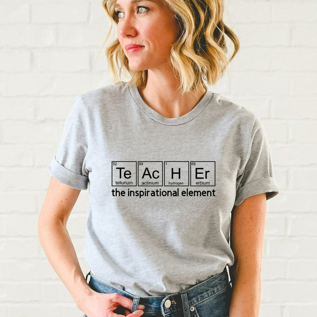 Teacher Shirt, Chemistry Teacher TShirt, Teacher the Inspirational Element, Teacher Appreciation Shirt, Teacher Gifts, Back to School