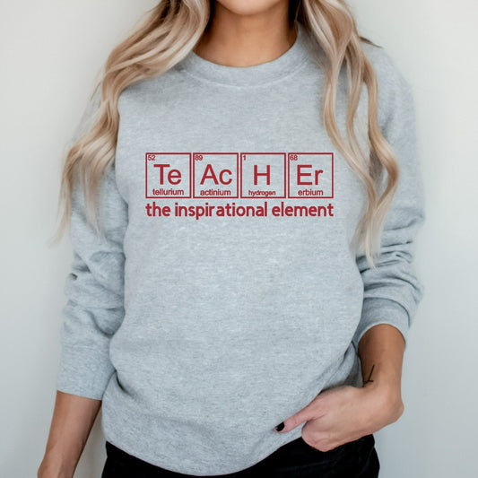 Teacher Sweatshirt, Teacher the Inspirational Element Crewneck, Chemistry Teacher Shirt, Teacher Appreciation Gift, Back to School Tee