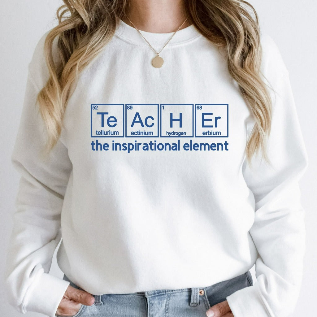 Teacher Sweatshirt, Teacher the Inspirational Element Crewneck, Chemistry Teacher Shirt, Teacher Appreciation Gift, Back to School Tee