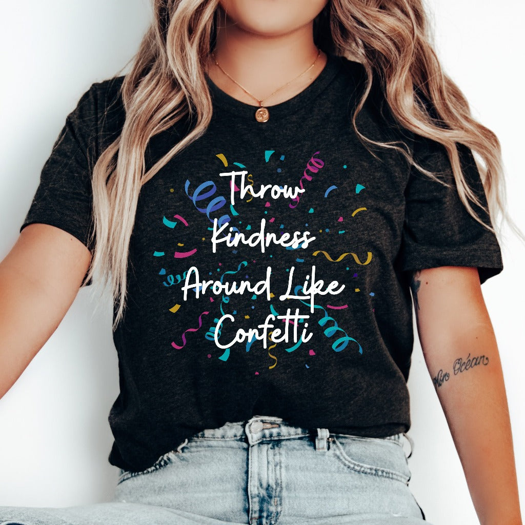 Throw Kindness Around Like Confetti Shirt, Positive Mentor TShirt, Inspirational Tee, Teacher Be Kind Shirts, Teacher Gift, School Counselor
