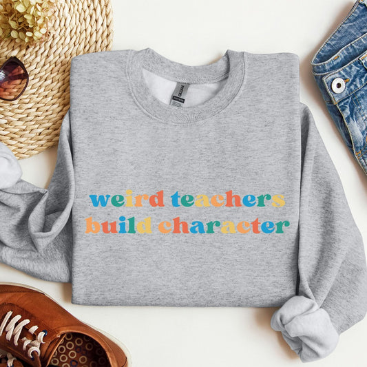 Weird Teachers Build Character Sweatshirt, Funny Teacher Shirt, Teacher Gift, Teacher Appreciation, Back to School, Cool Teacher Crewneck