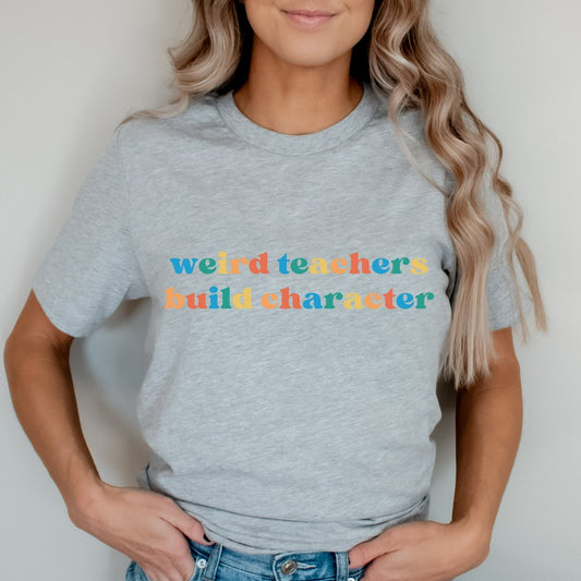 Weird Teachers Build Character Shirt, Funny Teacher TShirt, Teacher Gift, Teacher Appreciation, Back to School, Cool Teacher Graphic Tee