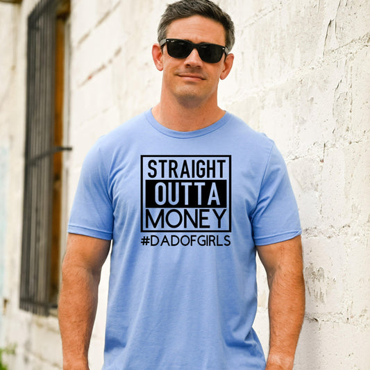 Straight Outta Money Shirt, Dad Graphic Tee, Fathers Day Gift from Wife from Daughter, Funny Dad Shirt