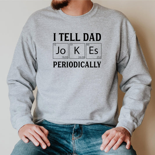 I Tell Dad Jokes Periodically Crewneck Sweatshirt, Funny Father's Day Gift from Wife, Gift for Husband, Dad Joke Shirt