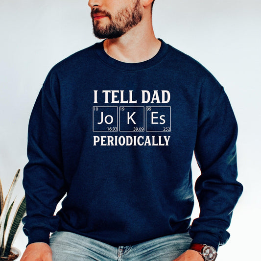 I Tell Dad Jokes Periodically Crewneck Sweatshirt, Funny Father's Day Gift from Wife, Gift for Husband, Dad Joke Shirt