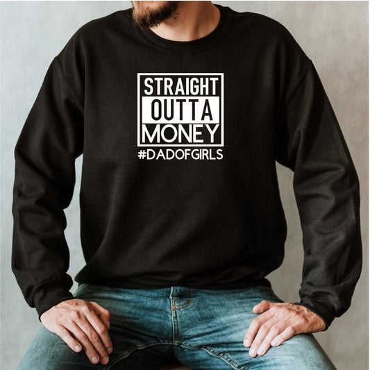 Straight Outta Money Sweatshirt, Dad of Girls Crewneck, Funny Fathers Day Gift from Wife from Daughter