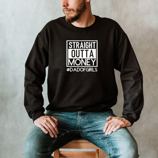 Straight Outta Money Sweatshirt, Dad of Girls Crewneck, Funny Fathers Day Gift from Wife from Daughter