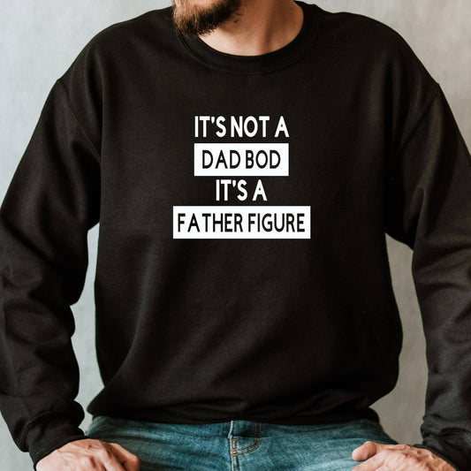 It's Not A Dad Bod It's A Father Figure Sweatshirt, Funny Dad Shirt, Father's Day Gift, Fathers Day Crewneck