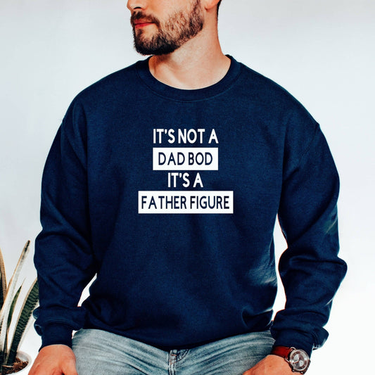 It's Not A Dad Bod It's A Father Figure Sweatshirt, Funny Dad Shirt, Father's Day Gift, Fathers Day Crewneck