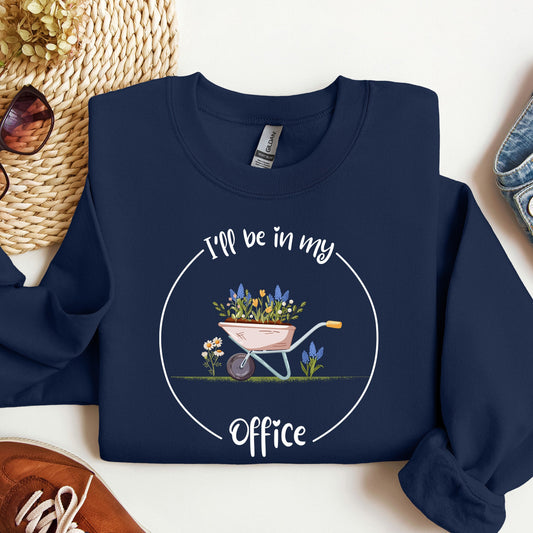 I'll Be In My Office Sweatshirt, Garden Crewneck, Gardening Gift, Garden Love, Garden Lover Gift, Gardener Gift